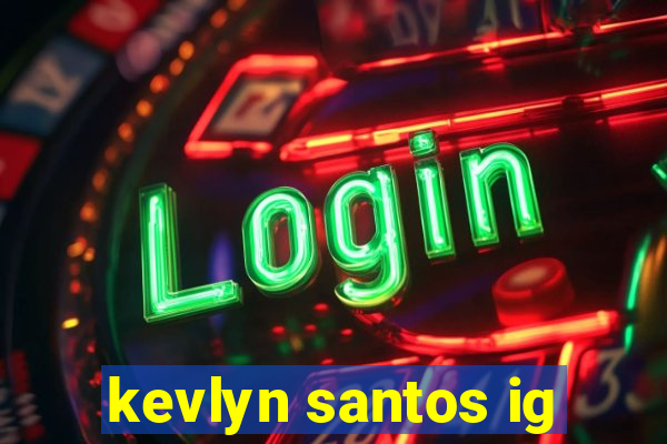 kevlyn santos ig